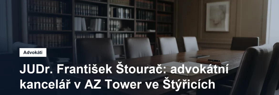 Advokátní kancelář JUDr. Františka Štourače v AZ Tower ve Štýřicích v Brně