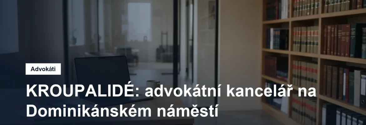 Advokátní kancelář KROUPALIDÉ na Dominikánském náměstí v Brně