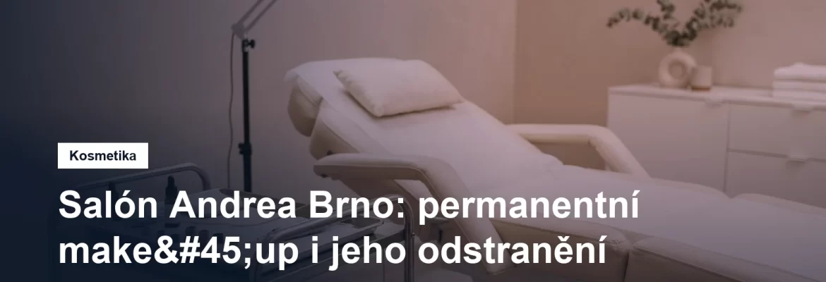 Kosmetický salon s permanentním make-upem ve Starém Lískovci