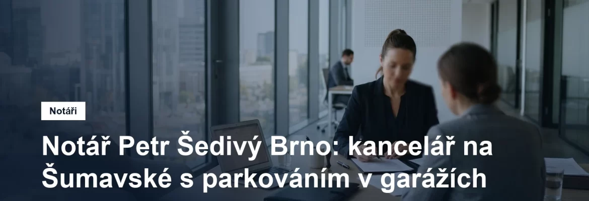 Notářská kancelář Petra Šedivého na Šumavské v Brně