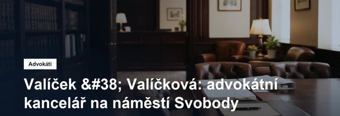 Advokátní kancelář Valíček & Valíčková na náměstí Svobody v Brně