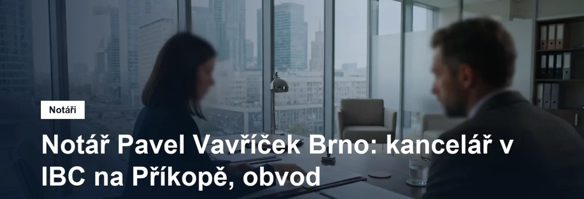 Notářská kancelář Pavla Vavříčka v budově IBC na Příkopě v Brně