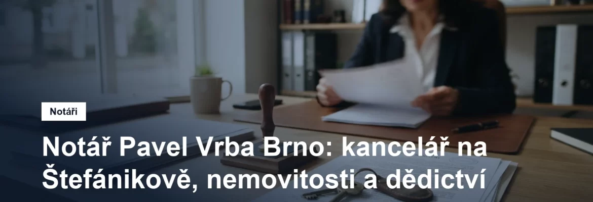 Notářská kancelář Pavla Vrby na Štefánikově v Brně