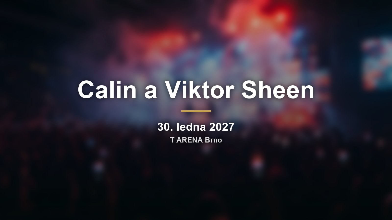 Rozmazané koncertní pódium s nápisem Calin a Viktor Sheen a datem koncertu