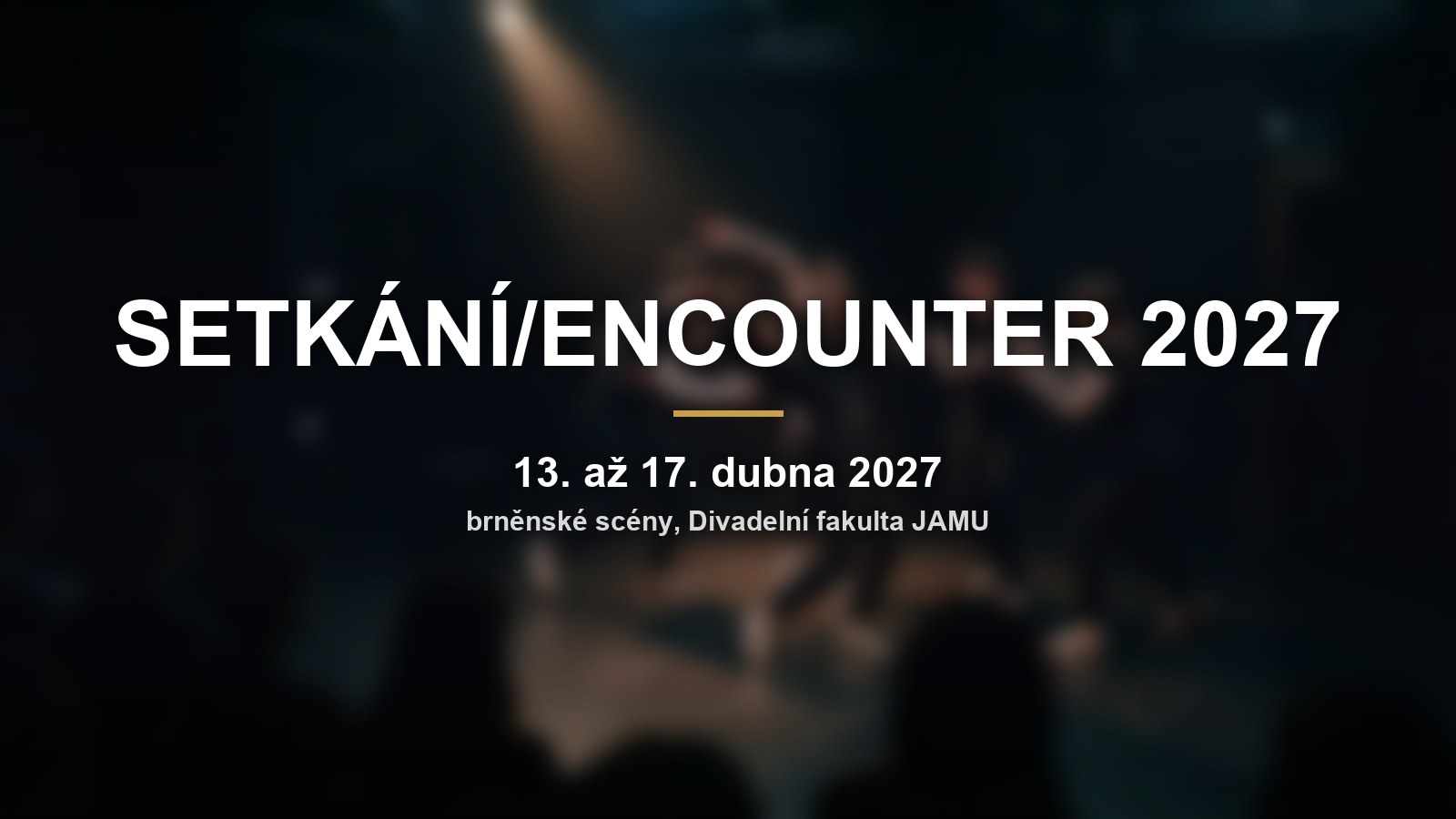 SETKÁNÍ/ENCOUNTER 2027: mezinárodní festival divadelních škol se vrací do Brna