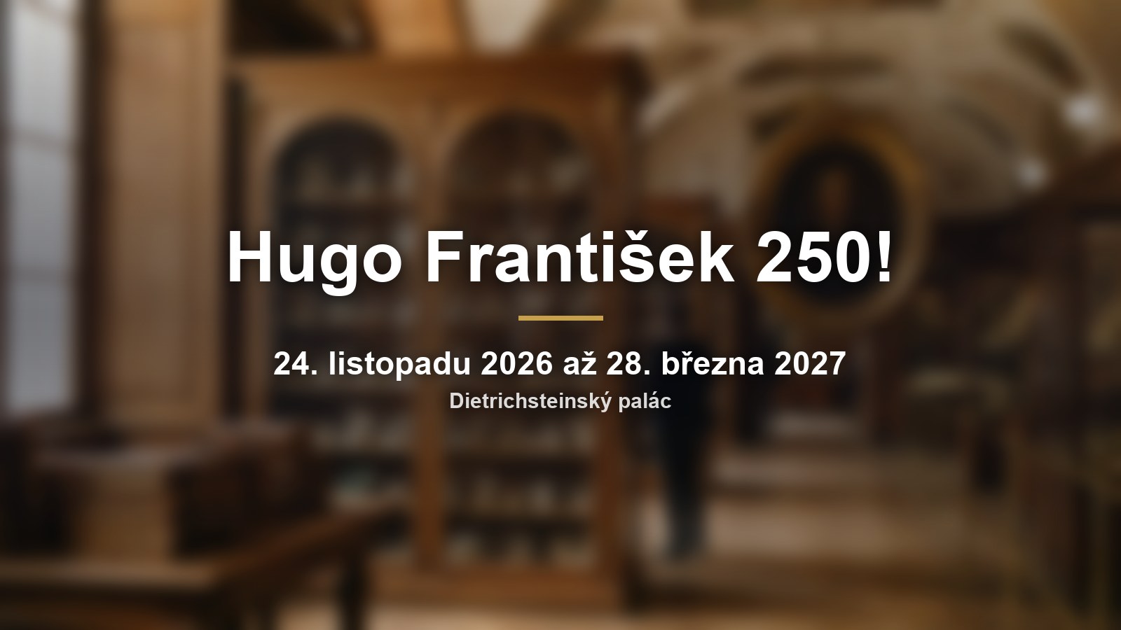 Rozmazaný muzejní sál s nápisem Hugo František 250! a termínem výstavy