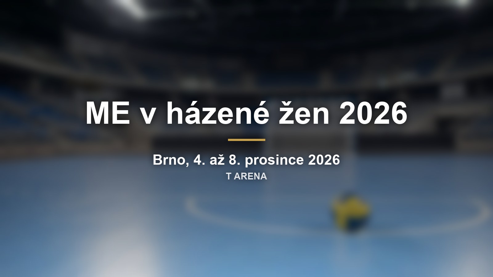 Rozmazaná házenkářská hala s názvem ME v házené žen 2026 a termínem