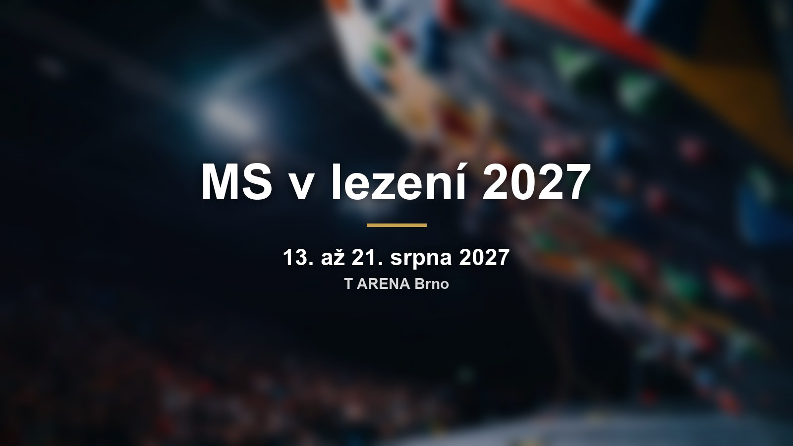 Mistrovství světa ve sportovním lezení 2027 v Brně: boulder, obtížnost i rychlost v T ARENĚ